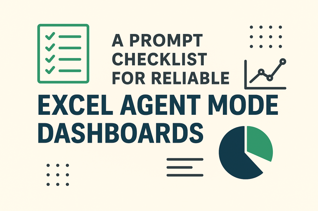 A Prompt Checklist for Reliable Excel Agent Mode&nbsp;Dashboards